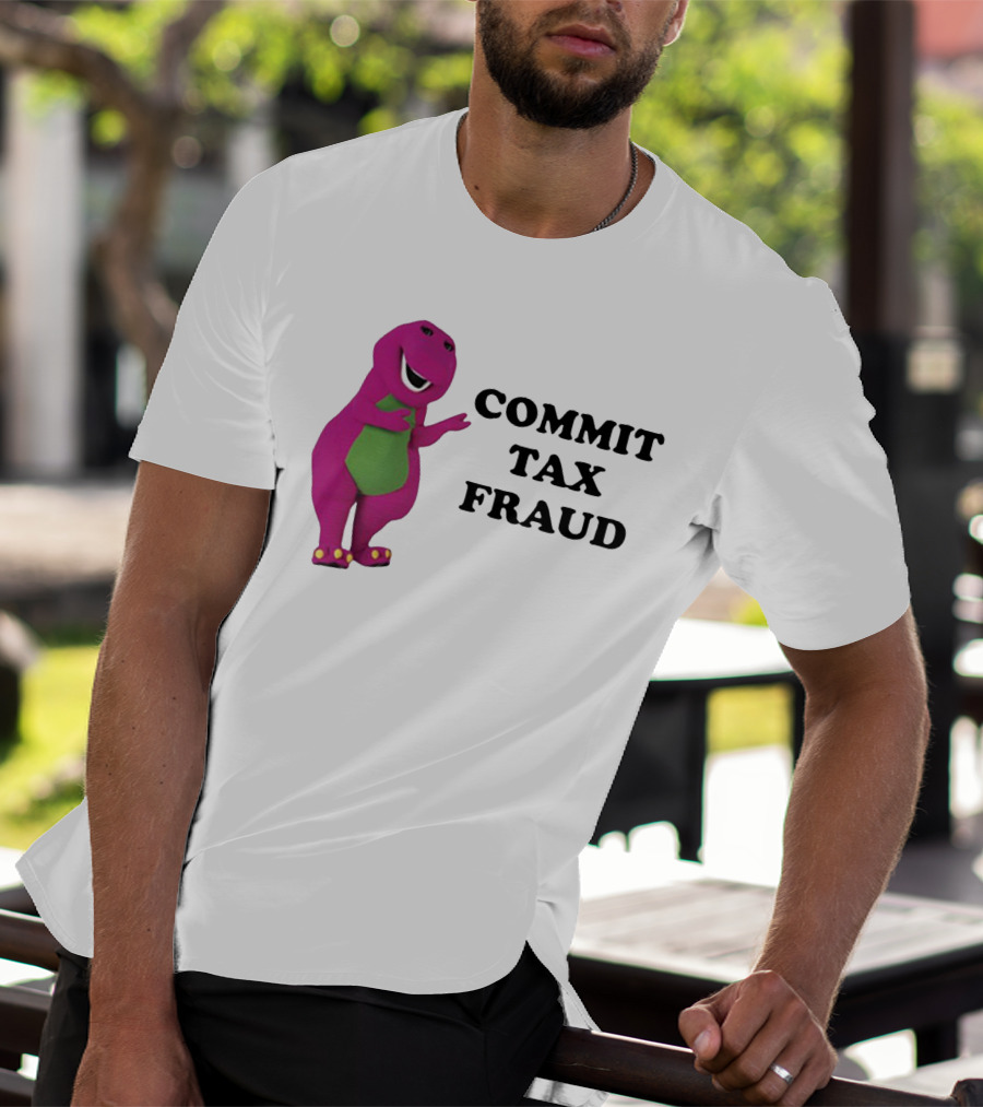 Barney Commit Tax Fraud T-Shirt
