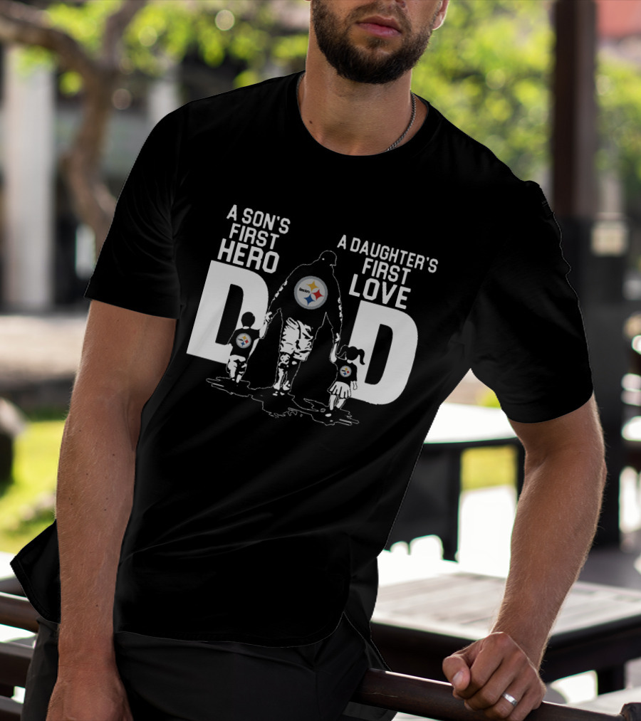 Pittsburgh Steelers Dad A Son's First Hero A Daughter's First Love T-Shirt