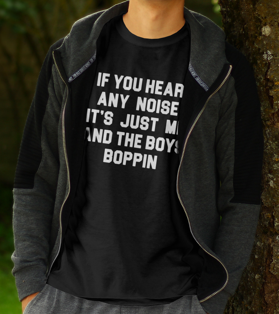 Jonathan Schwind If You Hear Any Noise It's Just Me And The Boys Boppin T-Shirt