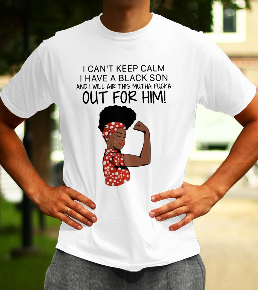 I Can't Keep Calm I Have A Black Son And I Will Air This Mutha Fucka Out For Him African American Woman Red Polka Dot Headwrap And Dress T-Shirt