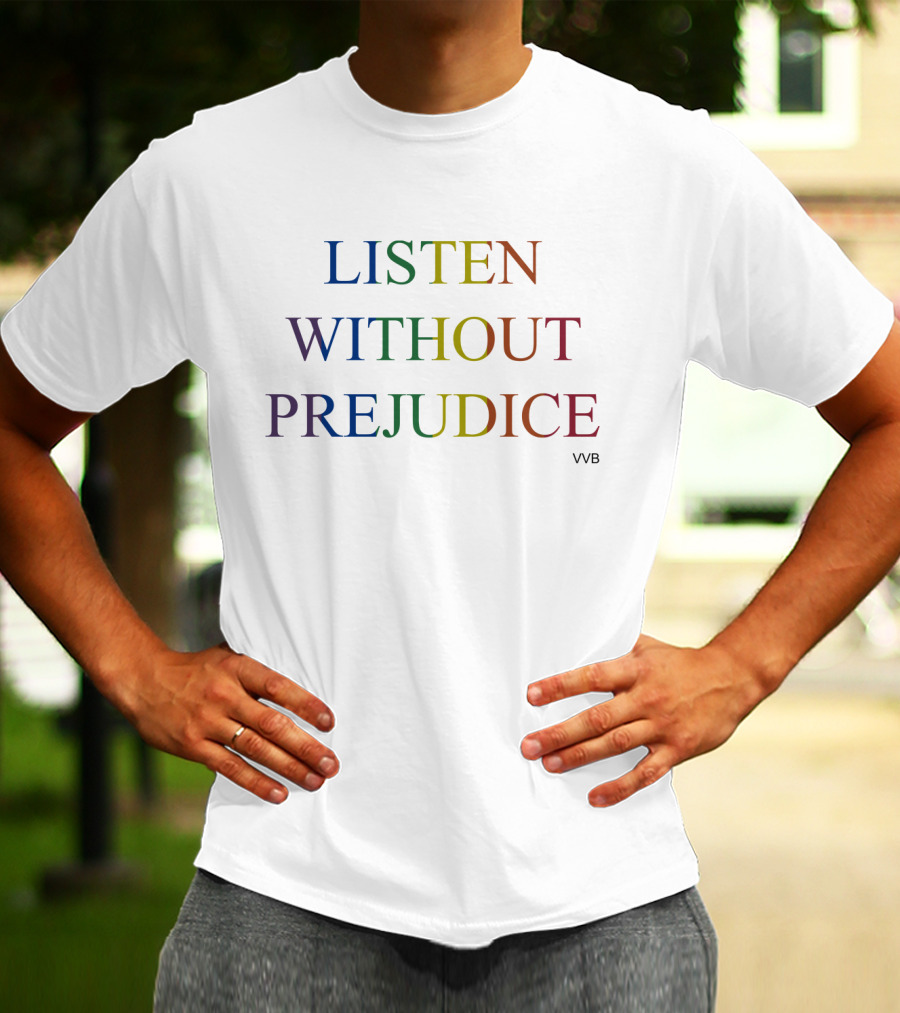 Listen Without Prejudice VVB T-Shirt