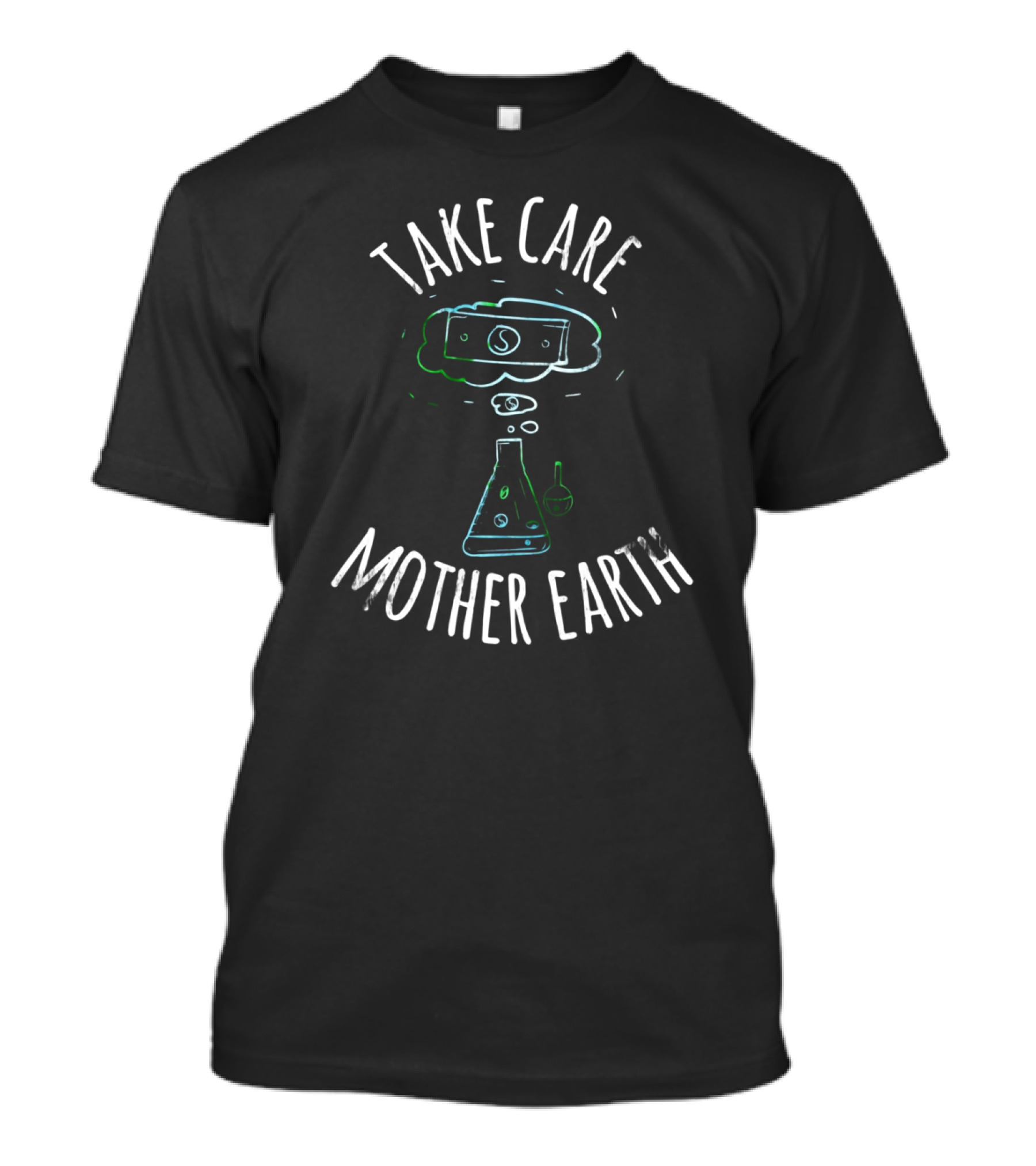 Take Care Mother Earth Money Chemistry T-Shirt