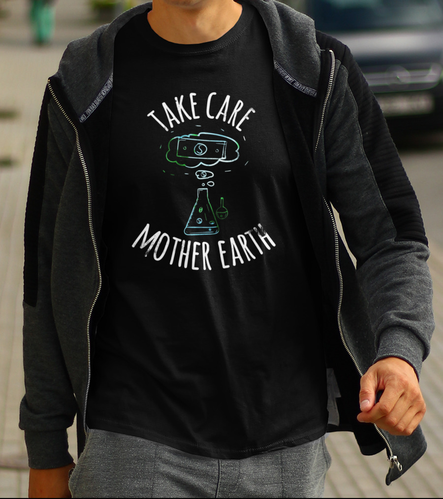 Take Care Mother Earth Money Chemistry T-Shirt