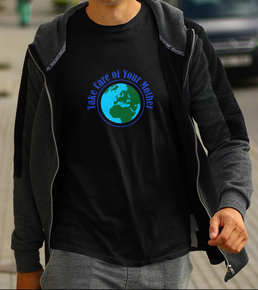 Take Care Of Your Mother Earth Day Environmental Awareness T-Shirt