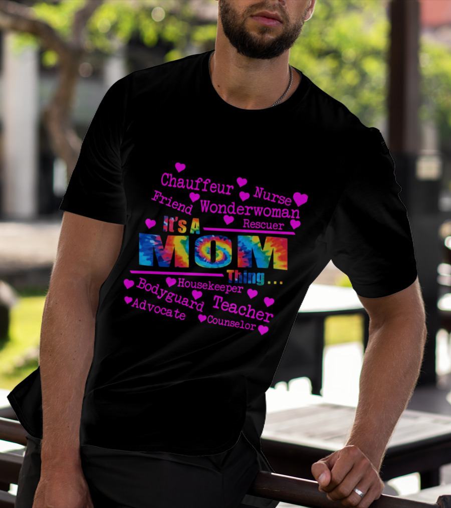 Chauffeur Nurse Friend Wonderwoman Rescuer It's A Tie Dye Mom Thing Housekeeper Bodyguard Teacher Advocate Counselor T-Shirt