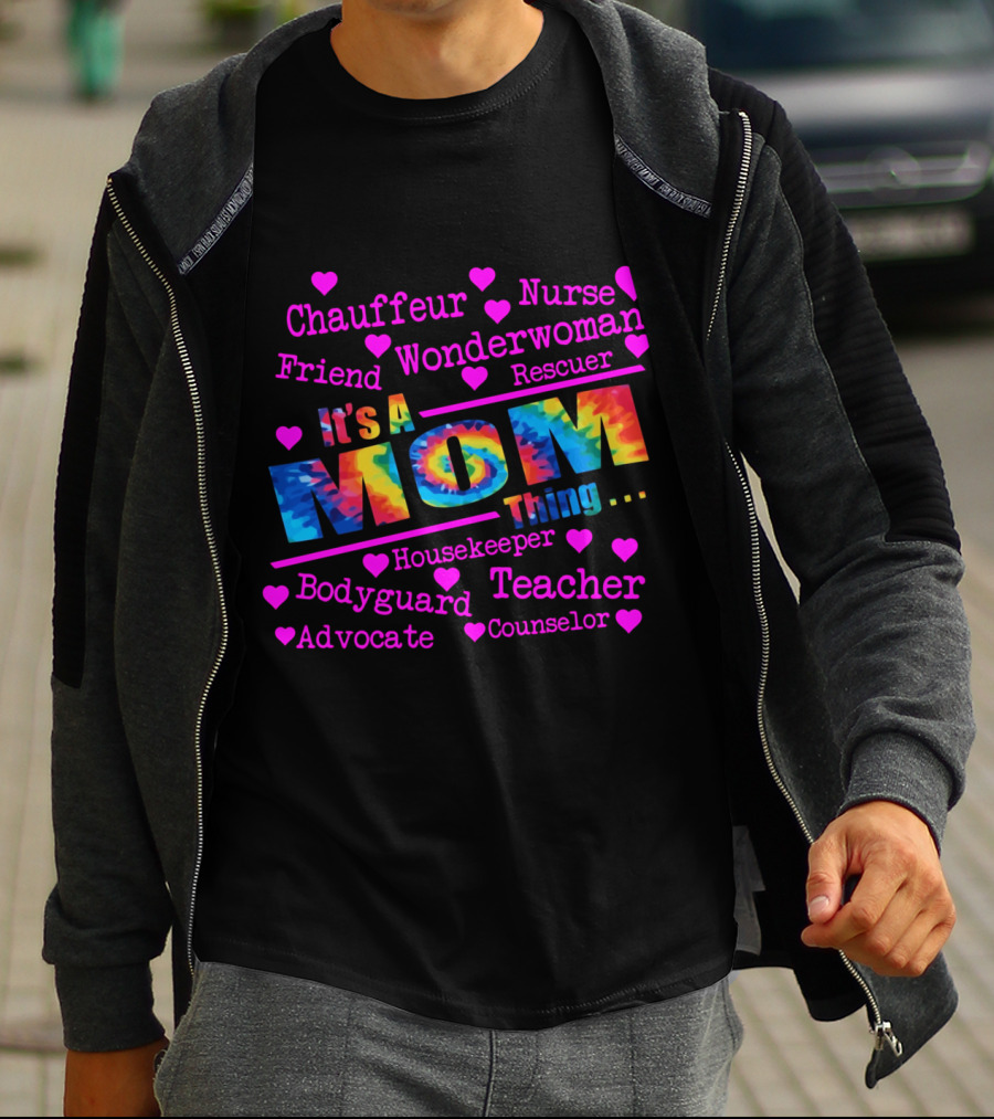 Chauffeur Nurse Friend Wonderwoman Rescuer It's A Tie Dye Mom Thing Housekeeper Bodyguard Teacher Advocate Counselor T-Shirt