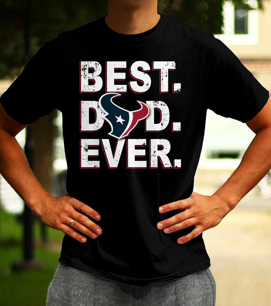 Best Dad Ever Houston Texans T-Shirt