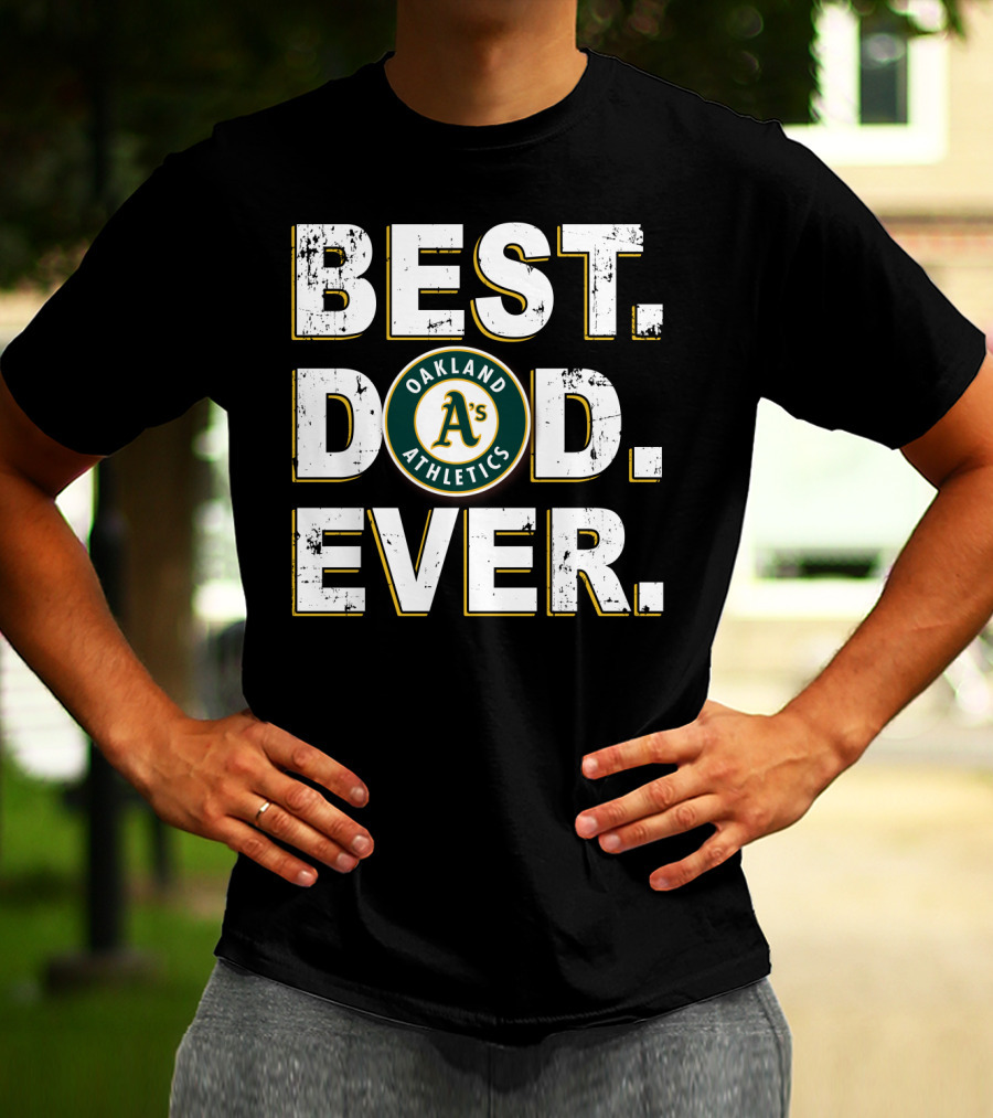Oakland Athletics Best Dad Ever T-Shirt