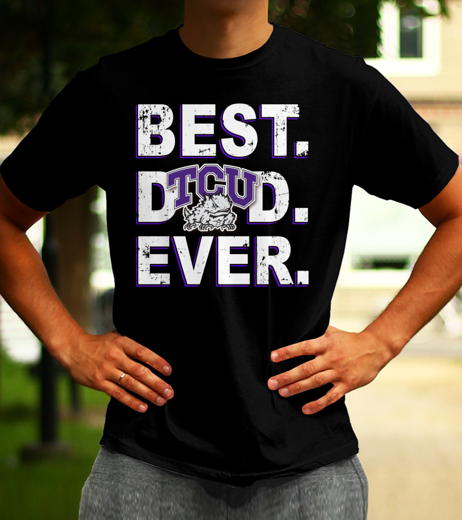 BEST DAD EVER TCU HORNED FROGS T-Shirt