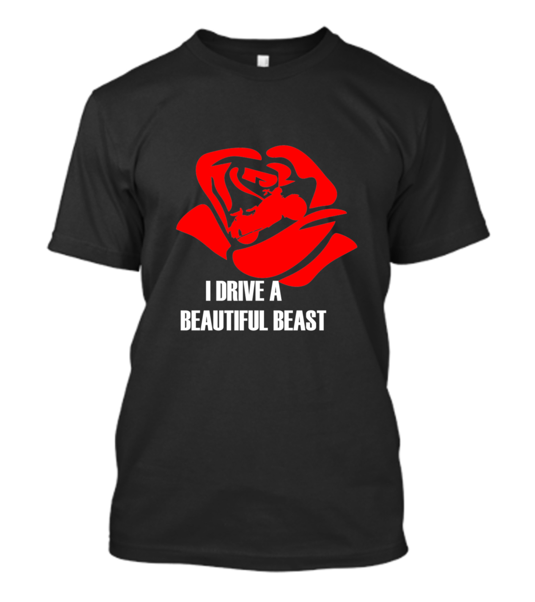 I Drive A Beautiful Beast Red Rose T-Shirt