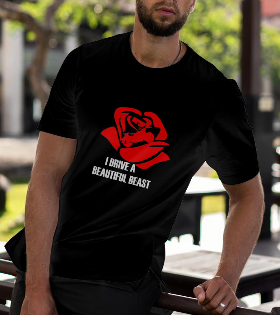 I Drive A Beautiful Beast Red Rose T-Shirt