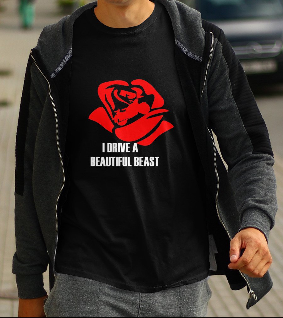 I Drive A Beautiful Beast Red Rose T-Shirt