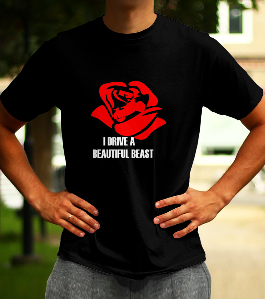 I Drive A Beautiful Beast Red Rose T-Shirt