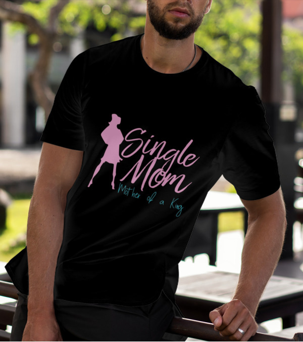 Single Mom Mother Of A King Silhouette Empowerment T-Shirt