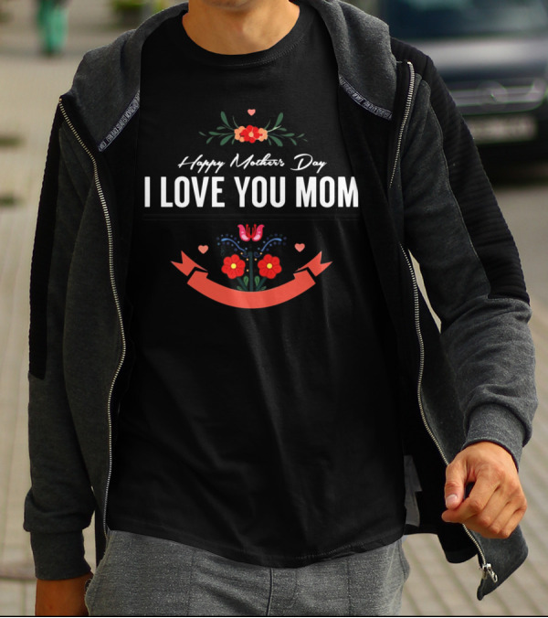 Happy Mother's Day I Love You Mom Floral Hearts Banner T-Shirt