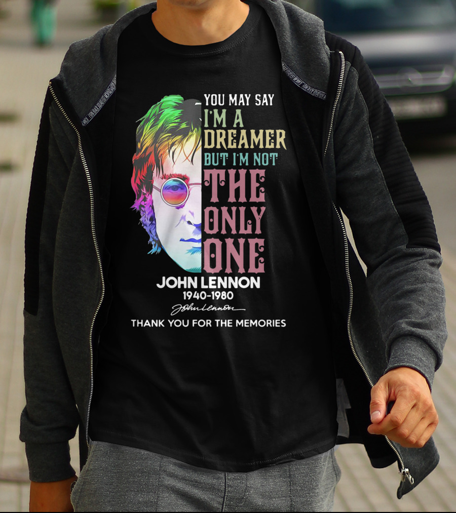 You May Say I'm A Dreamer But I'm Not The Only One John Lennon 1940-1980 Thank You For The Memories T-Shirt