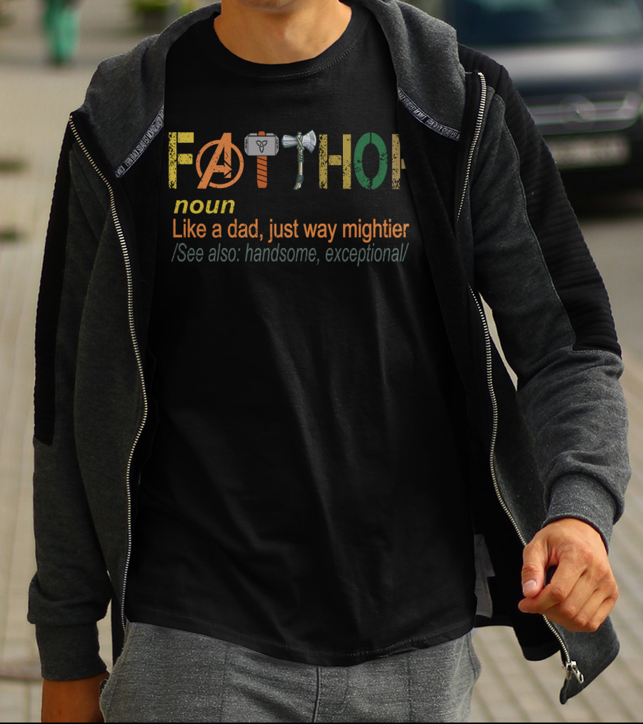 Avengers Fathor Noun Like A Dad Just Way Mightier See Also Handsome Exceptional T-Shirt
