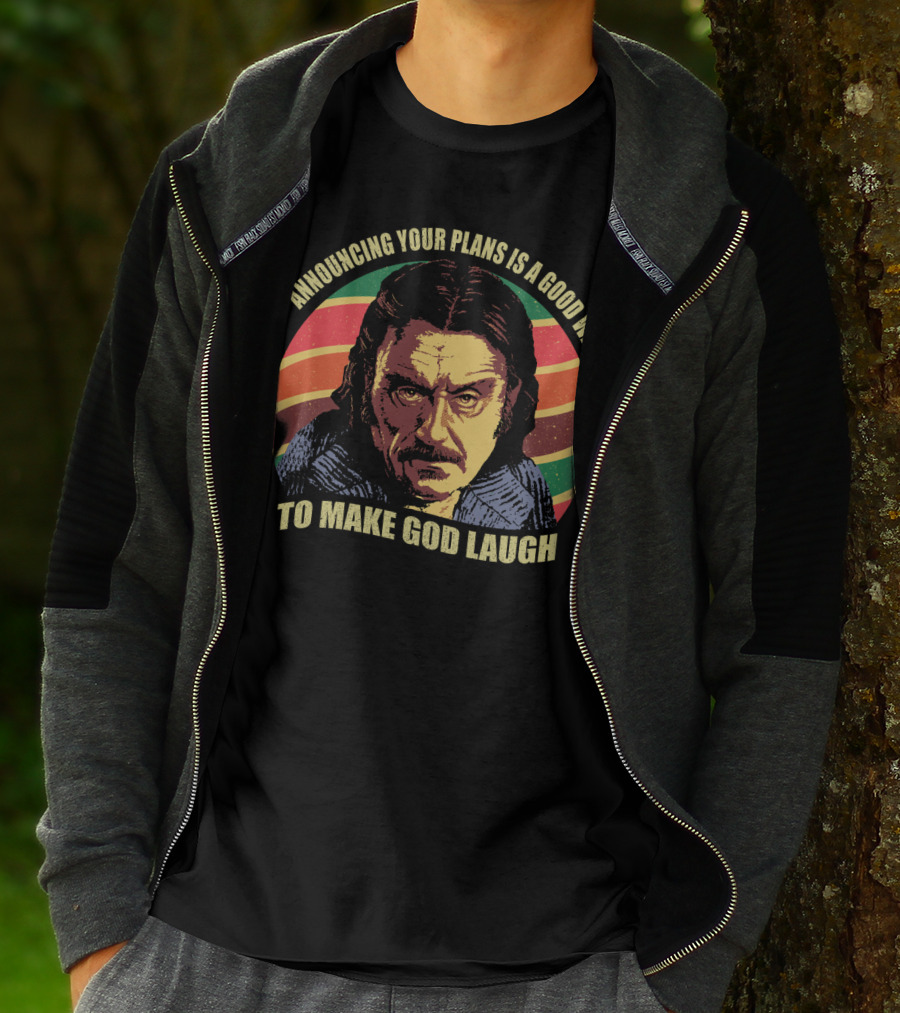 Announcing Your Plans Is A Good Way To Make God Laugh Ian Mcshane T-Shirt