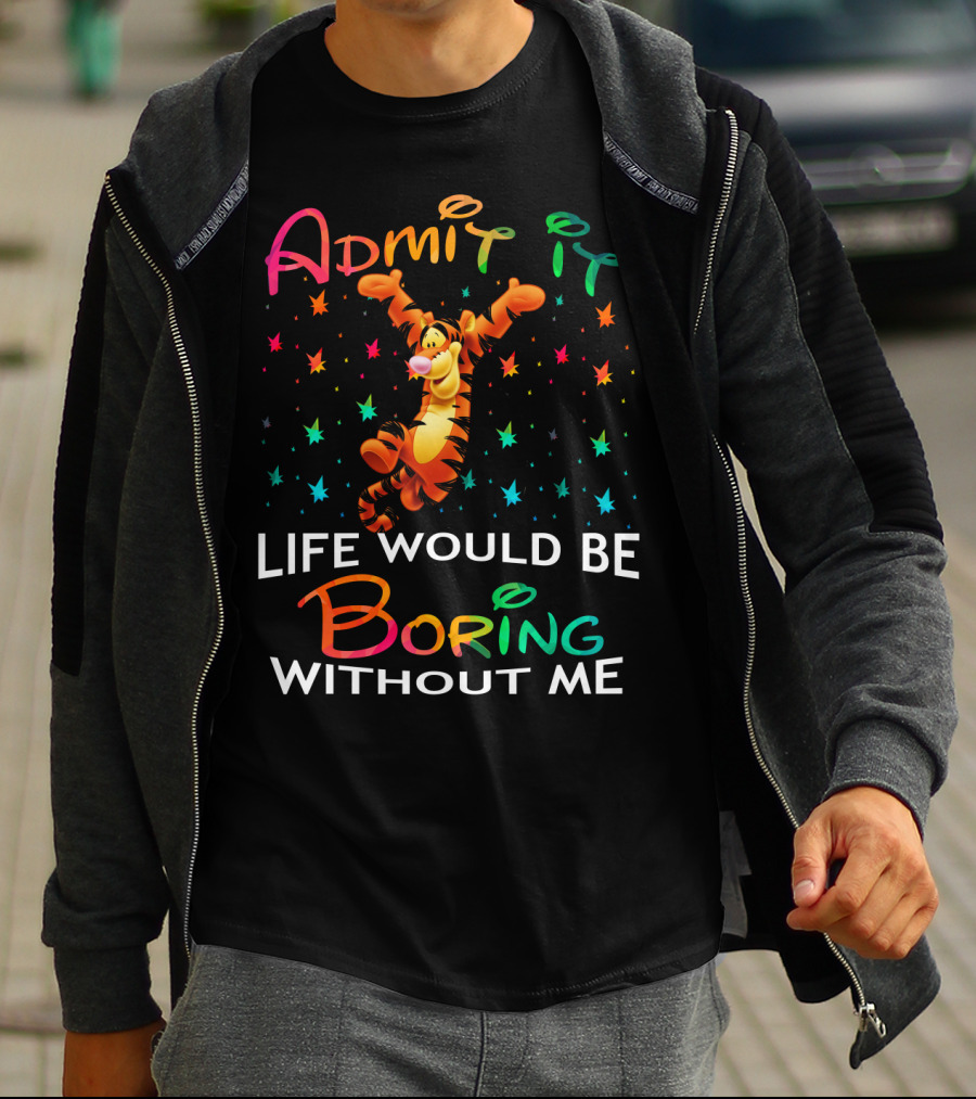 Admit It Life Would Be Boring Without Me Tigger Stars T-Shirt