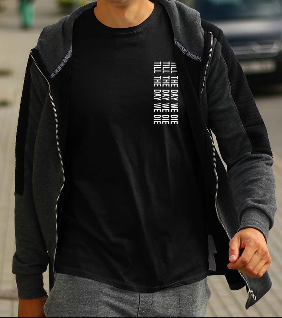 TILL THE DAY WE DIE Repeated Text Minimalist Black T-Shirt