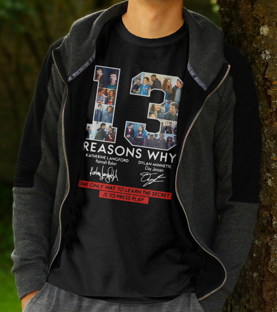 Reasons Why Katherine Langford Dylan Minnette Hannah Baker Clay Jensen The Only Way To Learn The Secret Is To Press Play T-Shirt