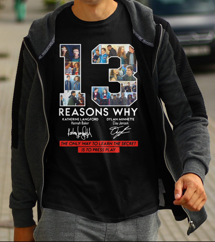 Reasons Why Katherine Langford Dylan Minnette Hannah Baker Clay Jensen The Only Way To Learn The Secret Is To Press Play T-Shirt