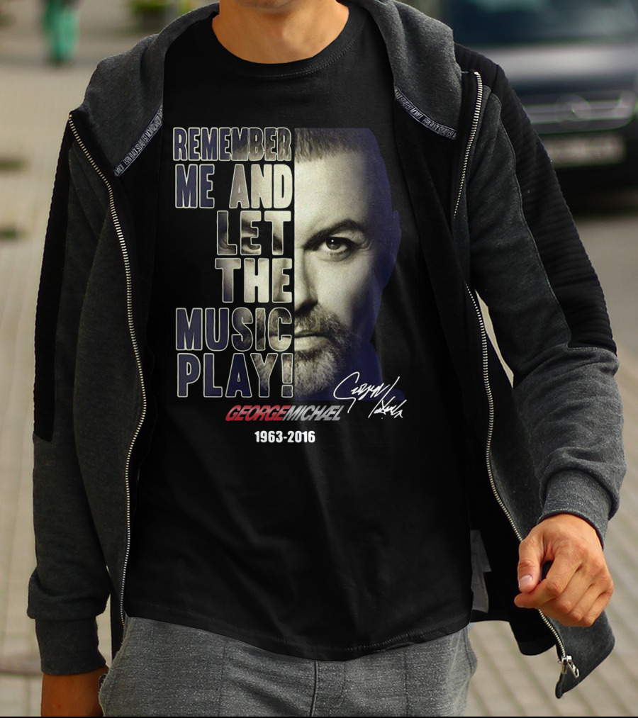 Remember Me And Let The Music Play George Michael 1963-2016 T-Shirt