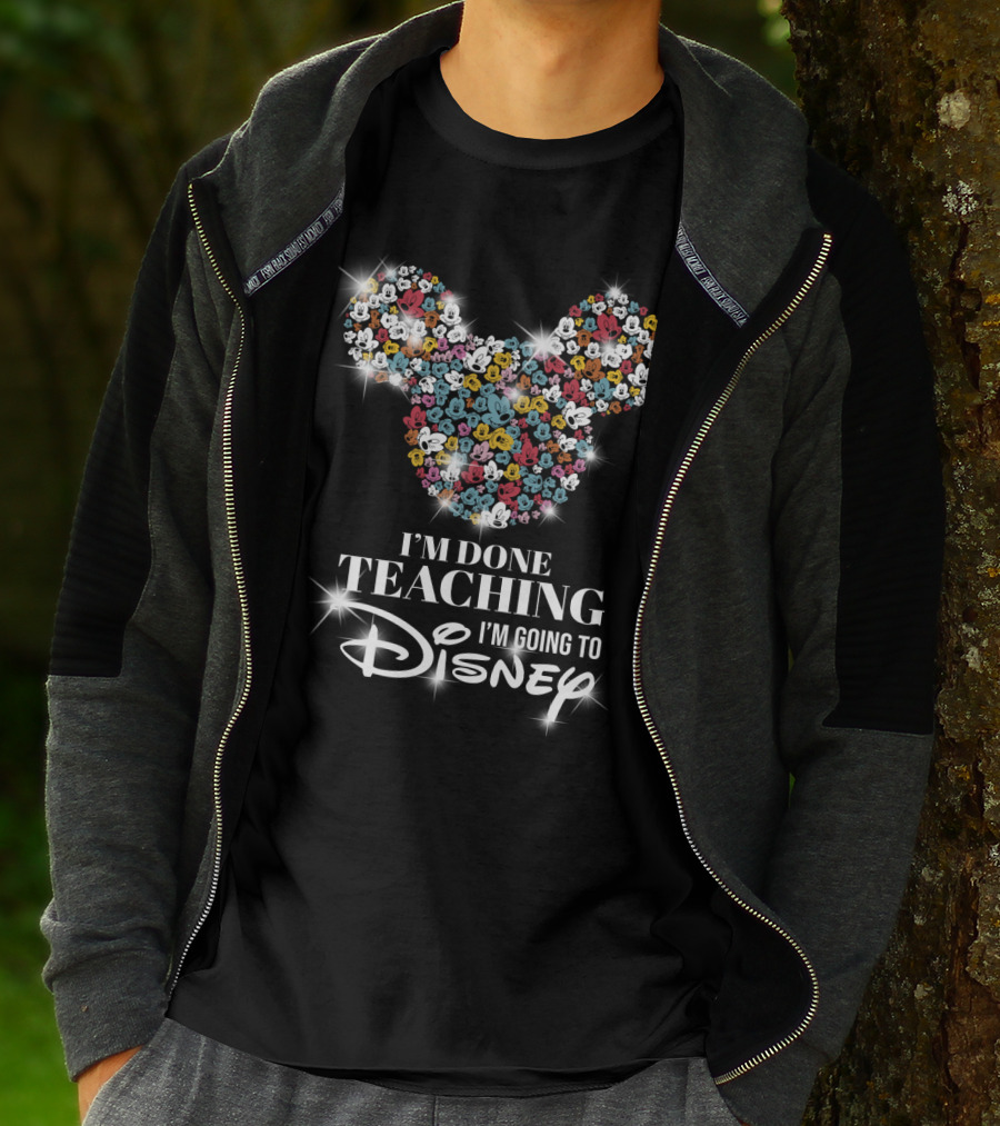 I'm Done Teaching I'm Going To Disney Mickey Mouse Ear T-Shirt