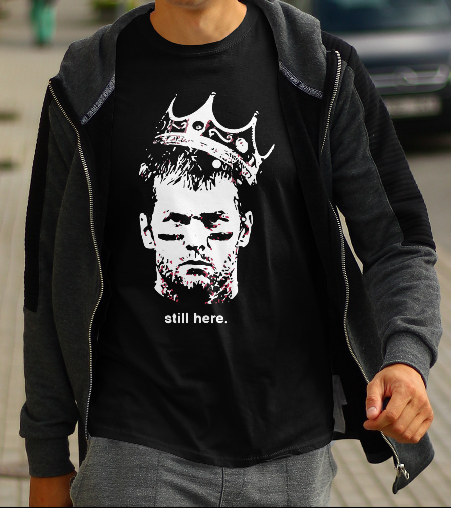 Tom Brady Still Here King Crown Iconic Football Legend T-Shirt