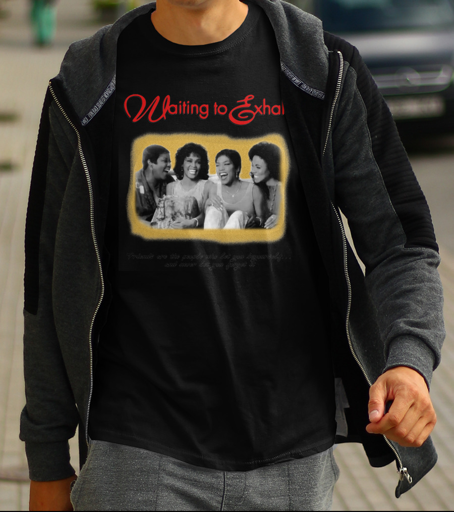 Waiting To Exhale Friends Let You Be Yourself Whitney Houston Angela Bassett T-Shirt