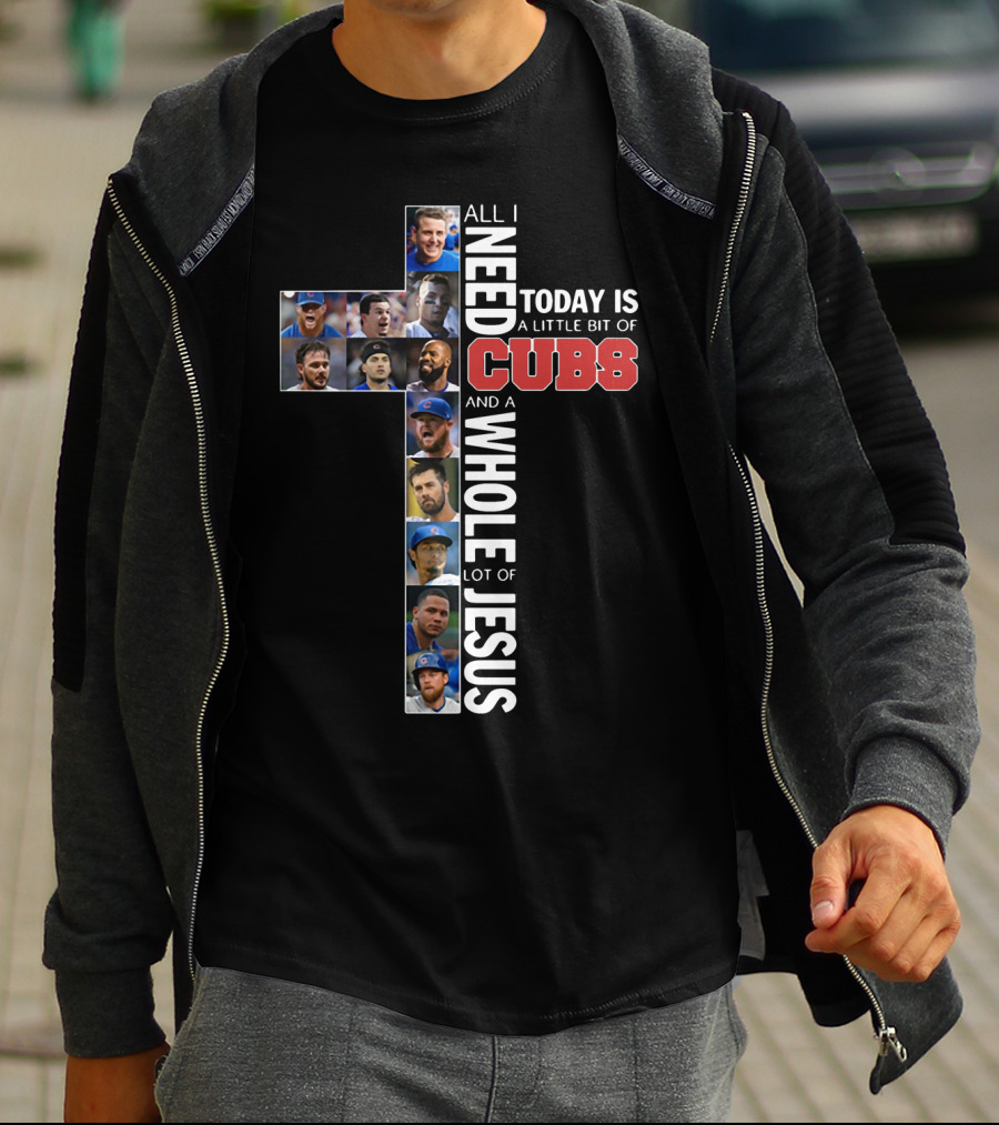 All I Need Today Is A Little Bit Of Cubs And A Whole Lot Of Jesus Cross Shape With Player Photos T-Shirt
