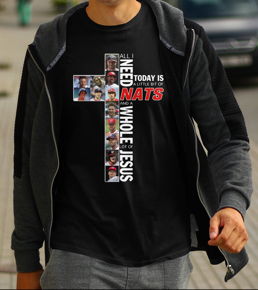 All I Need Today Is A Little Bit Of Nats And A Whole Lot Of Jesus Washington Baseball Team Players Cross T-Shirt