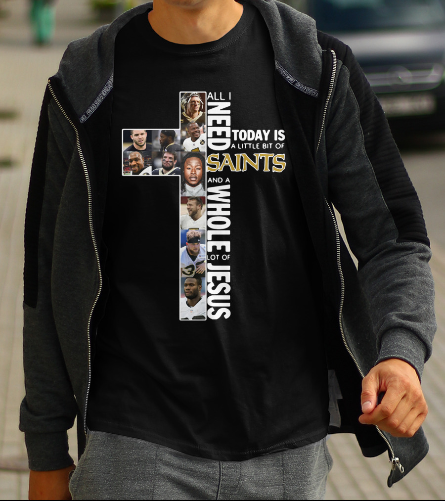 All I Need Today Is A Little Bit Of Saints And A Whole Lot Of Jesus Nfl Cross Collage T-Shirt