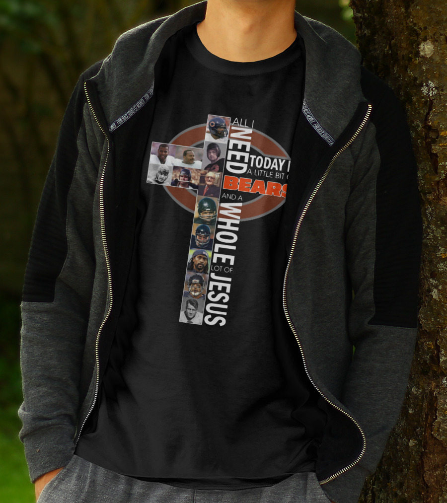 All I Need Today Is A Little Bit Of Bears And A Whole Lot Of Jesus Cross With Chicago Bears Players T-Shirt