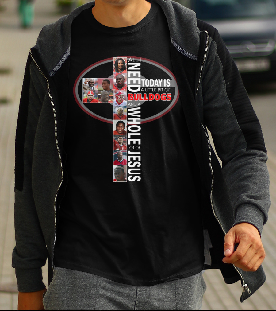 All I Need Today Is A Little Bit Of Bulldogs And A Whole Lot Of Jesus T-Shirt