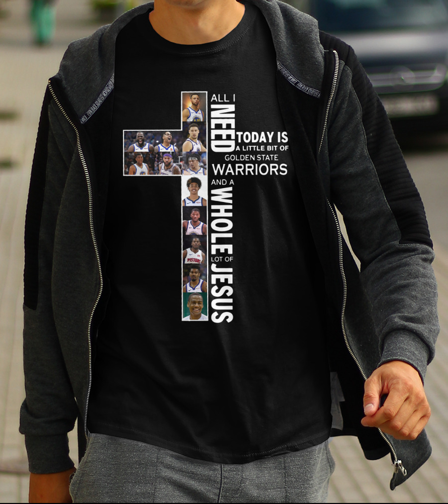 All I Need Today Is A Little Bit Of Golden State Warriors And A Whole Lot Of Jesus Edit Featuring Basketball Athletes And Religious Theme T-Shirt