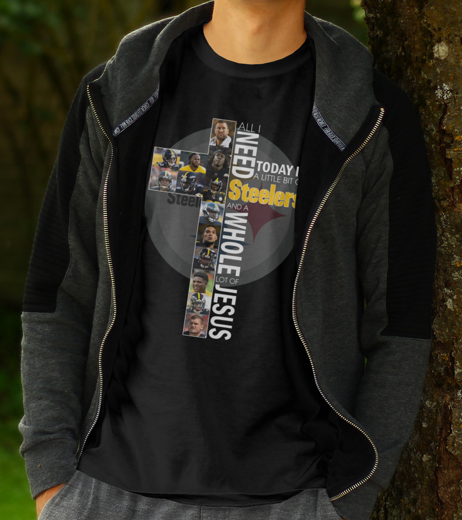All I Need Today Is A Little Bit Of Steelers And A Whole Lot Of Jesus Steelers NFL T-Shirt