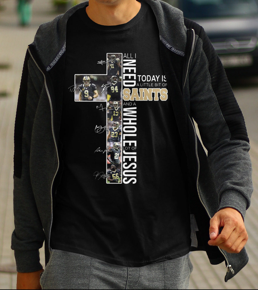 All I Need Today Is A Little Bit Of Saints And A Whole Lot Of Jesus Football Players Cross T-Shirt