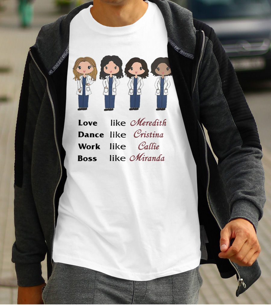 Love Like Meredith Dance Like Cristina Work Like Callie Boss Like Miranda Chibi T-Shirt