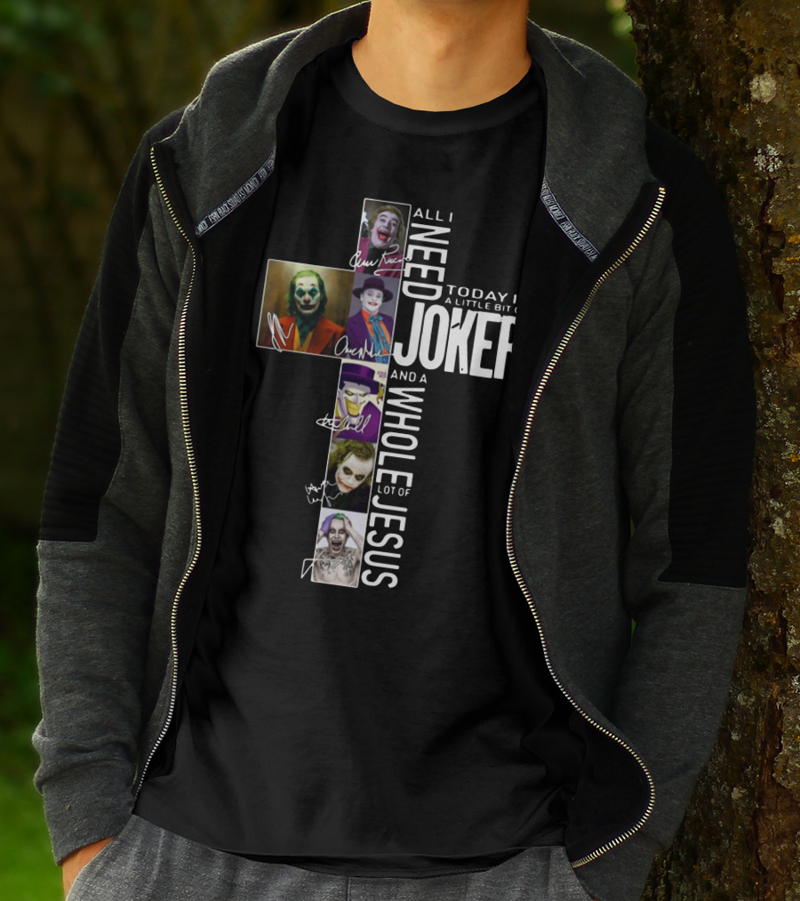 All I Need Today Is A Little Bit Of Joker And A Whole Lot Of Jesus T-Shirt