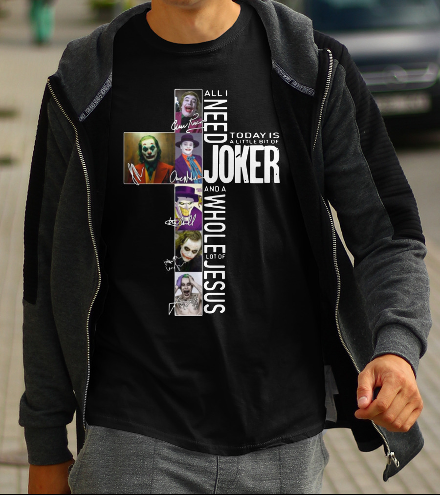 All I Need Today Is A Little Bit Of Joker And A Whole Lot Of Jesus T-Shirt