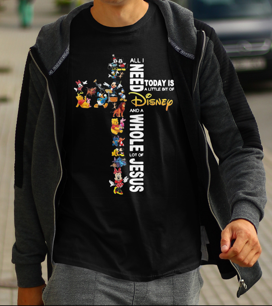 All I Need Today Is A Little Bit Of Disney Characters And A Whole Lot Of Jesus T-Shirt