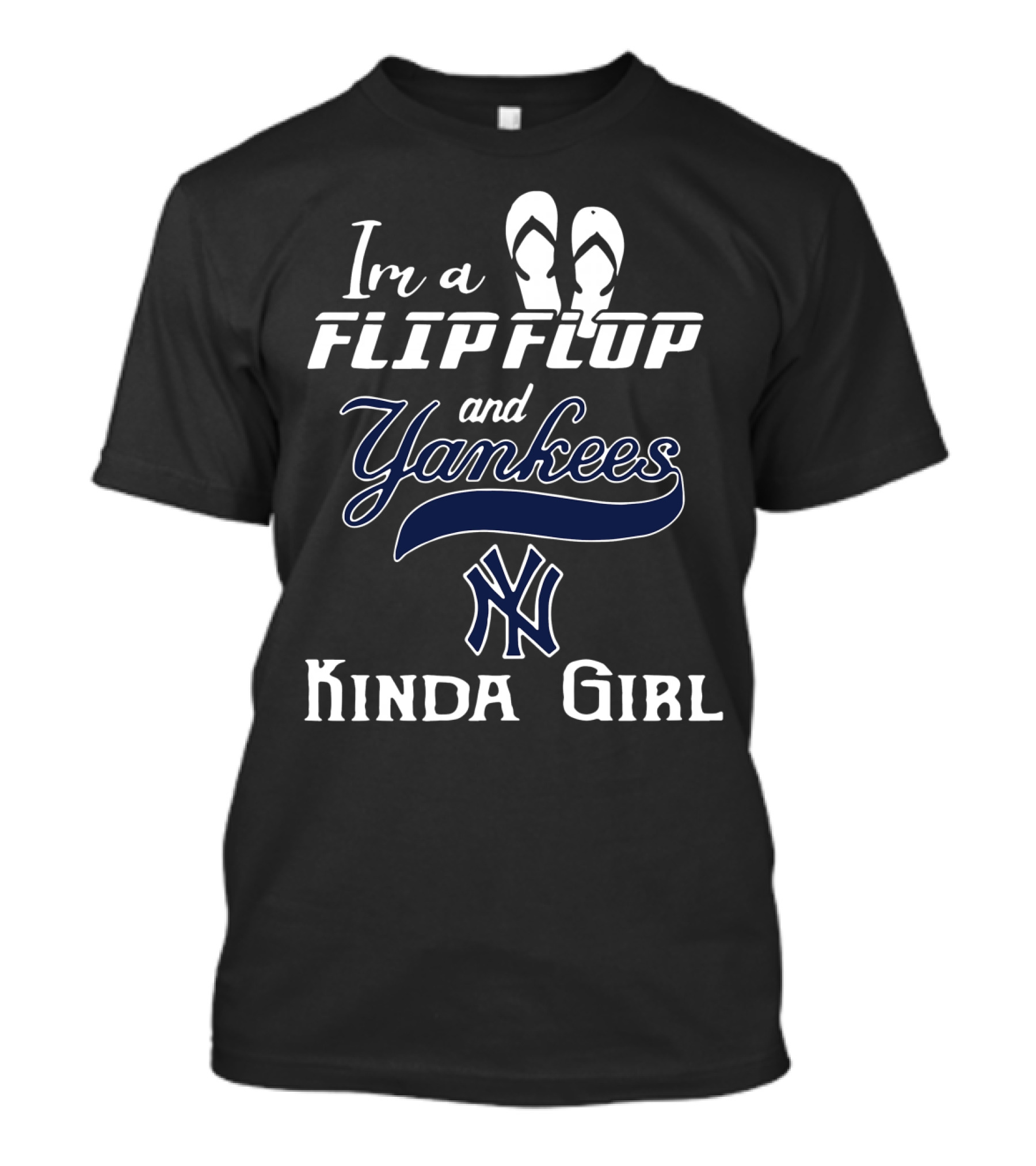 I'm A Flip Flop And Yankees NY Logo Kinda Girl T-Shirt