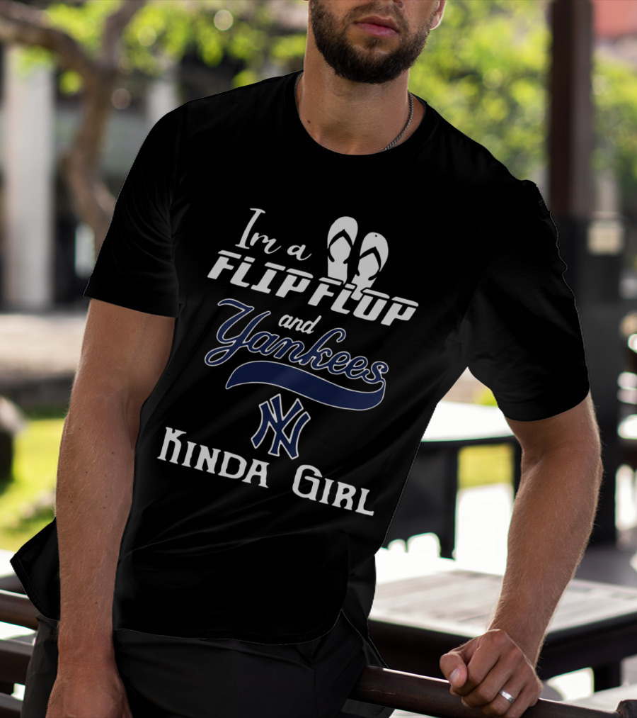 I'm A Flip Flop And Yankees NY Logo Kinda Girl T-Shirt