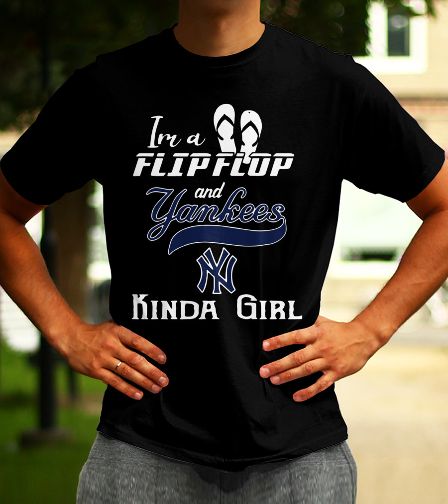 I'm A Flip Flop And Yankees NY Logo Kinda Girl T-Shirt