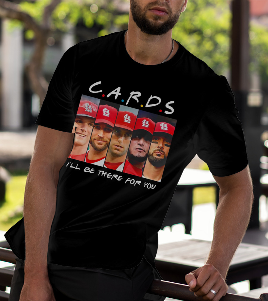 C.A.R.D.S St. Louis Cardinals I'll Be There For You T-Shirt