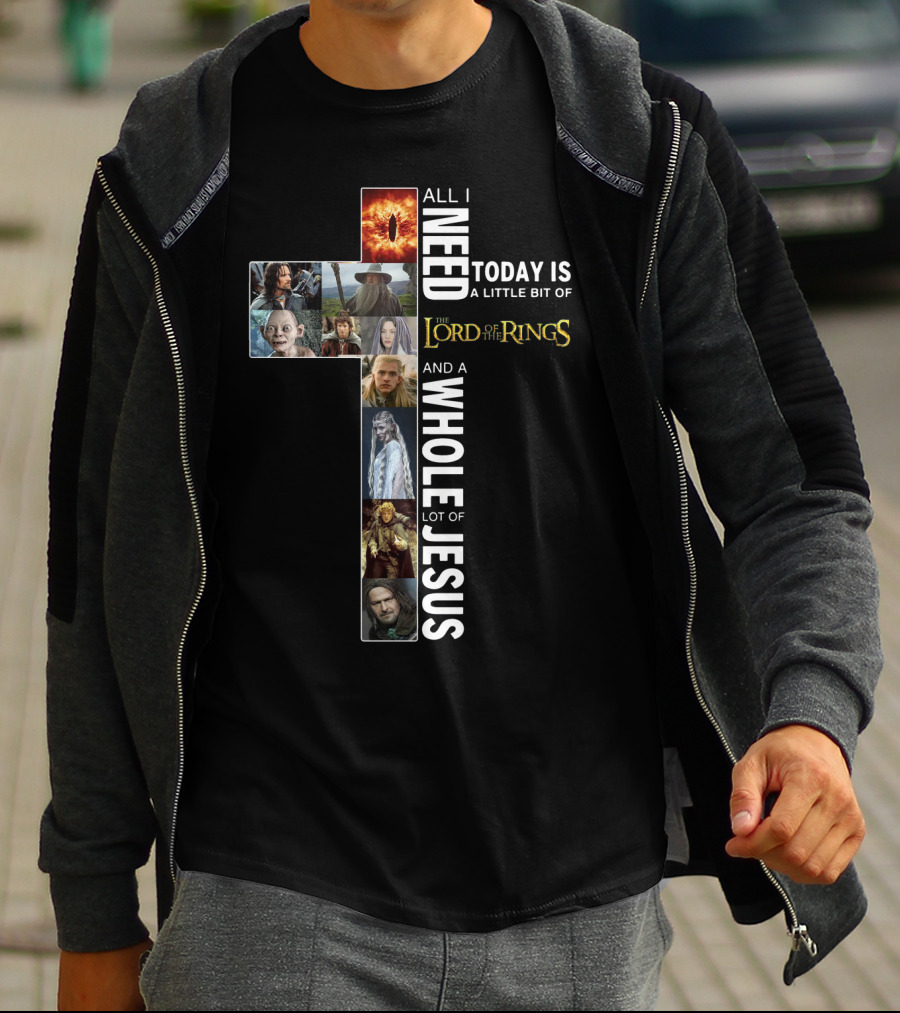 All I Need Today Is A Little Bit Of The Lord Of The Rings And A Whole Lot Of Jesus T-Shirt