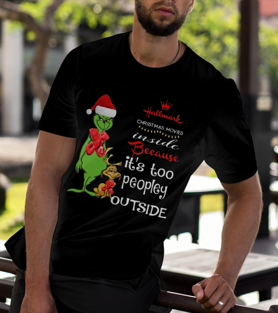 Grinch Hallmark Christmas Movies Inside Because It's Too Peopley Outside Santa Hat Red Scarf T-Shirt