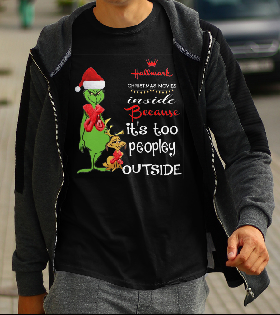 Grinch Hallmark Christmas Movies Inside Because It's Too Peopley Outside Santa Hat Red Scarf T-Shirt