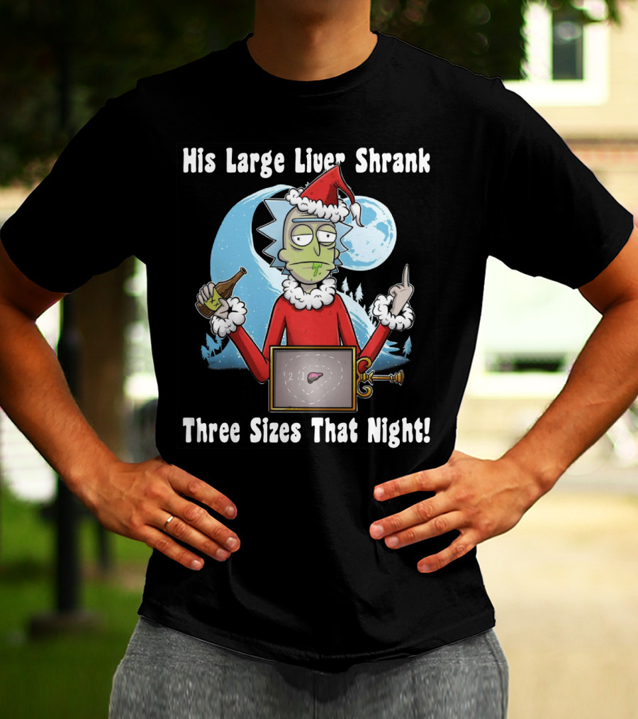 Rick Sanchez His Large Liver Shrank Three Sizes That Night Santa Moon T-Shirt